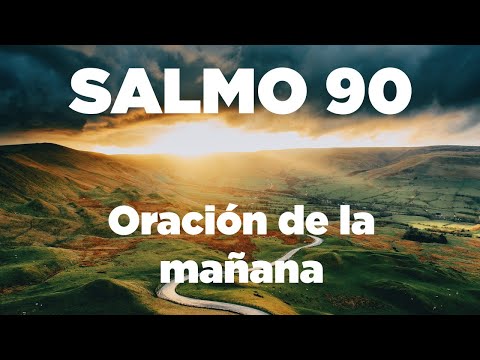 ORACIÓN de la MAÑANA con el Salmo 90 Enséñanos Sabiduría