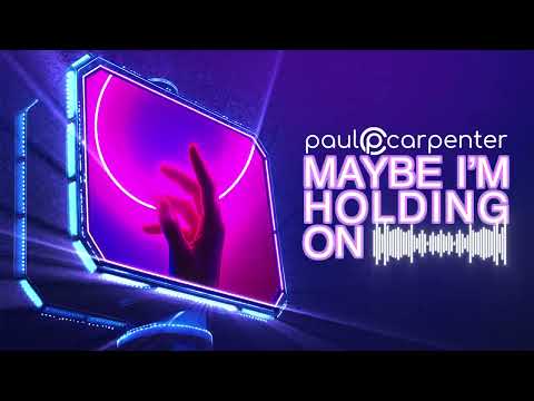 Paul Carpenter - Maybe I’m Holding On [Visualizer]