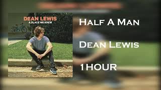 Half A Man - Dean Lewis [ 1HOUR ]