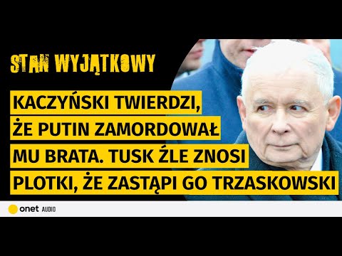 Kaczyński twierdzi, że Putin zamordował mu brata. Tusk źle znosi plotki, że zastąpi go Trzaskowski