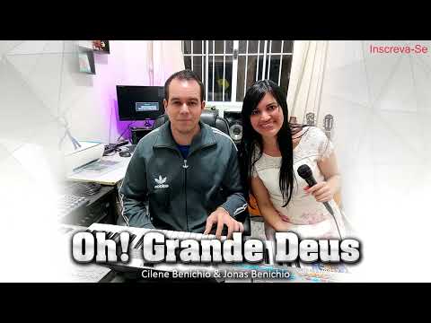 Cilene Benichio com @JonasBenichioOficial  - Oh! Grande Deus - 89