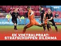 Wie moeten de penalty's nemen bij Oranje? | EK Voetbalpraat | Nederland - Tsjechië