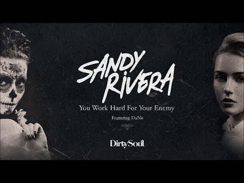 Sandy Rivera Feat. DaNii "You Work Hard For Your Enemy" [Dirty Soul Music]