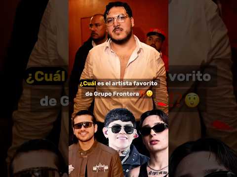 Cuál es el artista favorito de Grupo Frontera⁉️😲 #grupofrontera #juniorh #regionalmexicano #fy