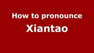 How to pronounce Xiantao
