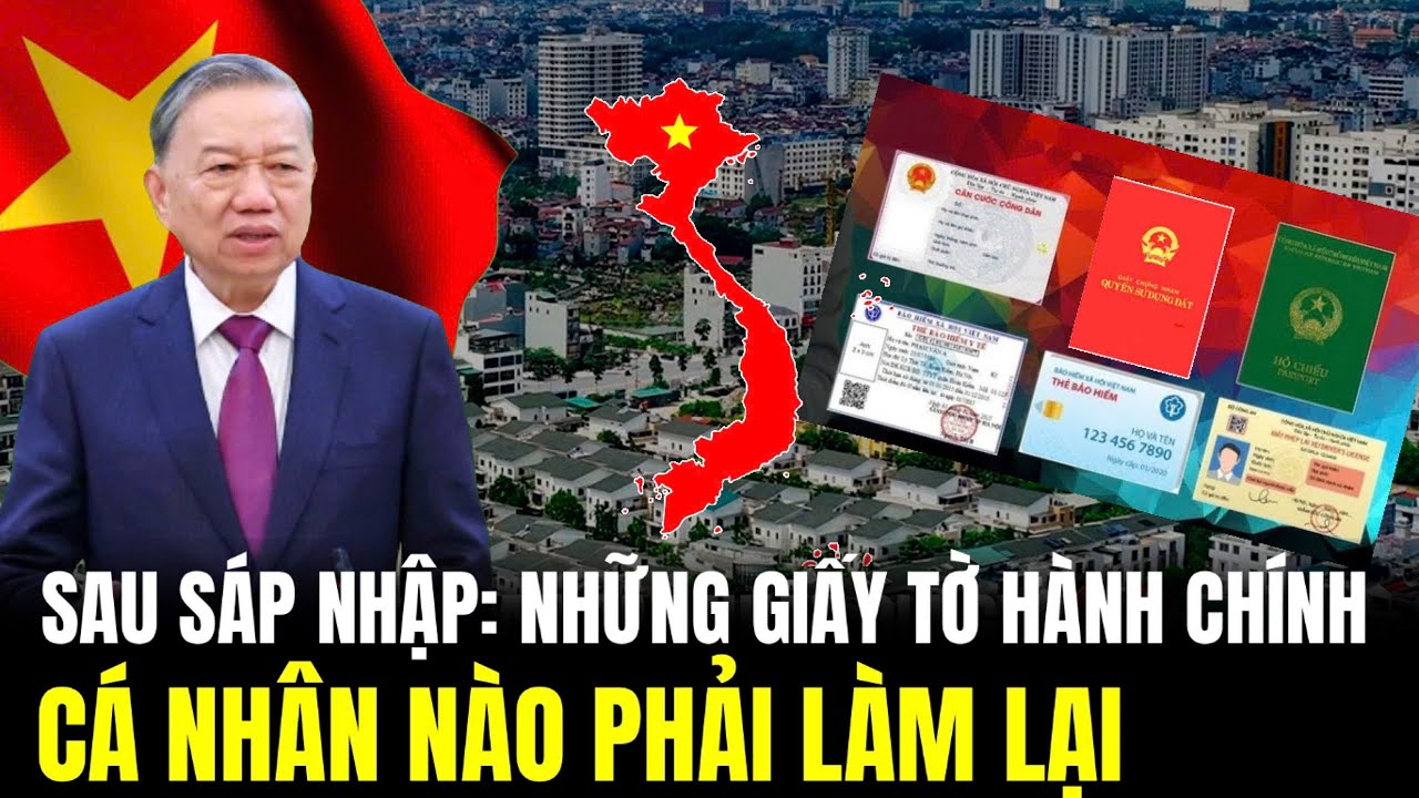 Sau Sáp Nhập: Những Giấy Tờ Hành Chính Cá Nhân Nào Phải Làm Lại