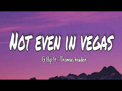G flip ft . Thomas Headon - Not even in vegas