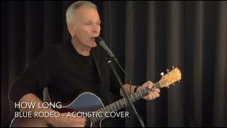 How Long - Blue Rodeo [Mark Russell 2023 acoustic cover] plus easy chords &amp; lyrics