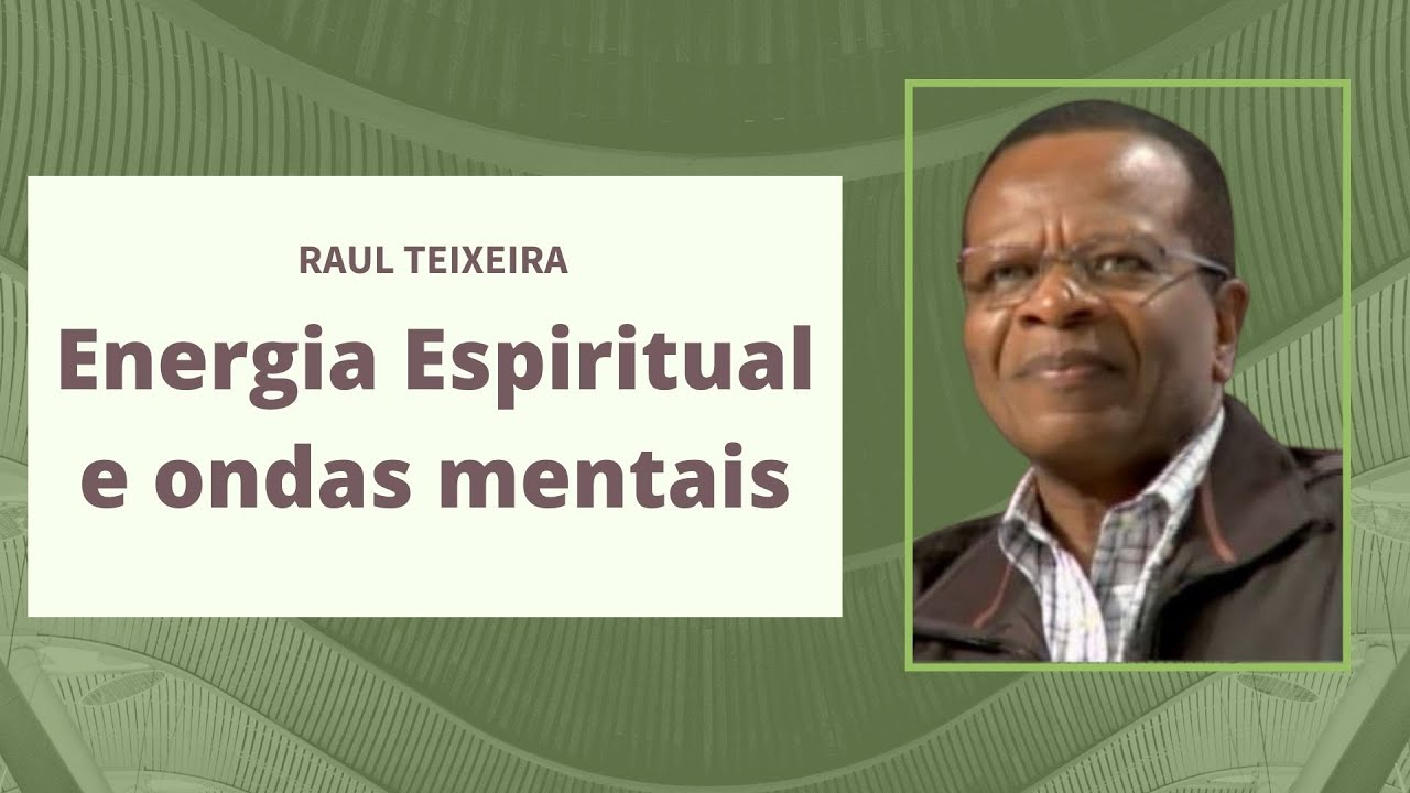 Energia Espiritual e ondas mentais - Raul Teixeira (Palestra Espírita)