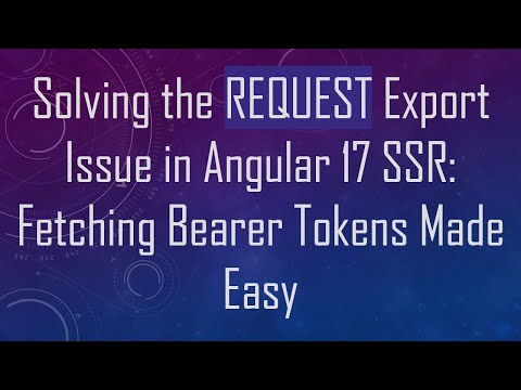 Solving the REQUEST Export Issue in Angular 17 SSR: Fetching Bearer Tokens Made Easy