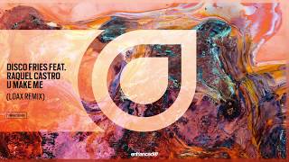Disco Fries feat. Raquel Castro - U Make Me (Remixes) [OUT NOW]