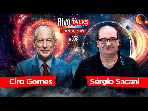 CIRO GOMES E SERGIO SACANI | RivoTalks #053