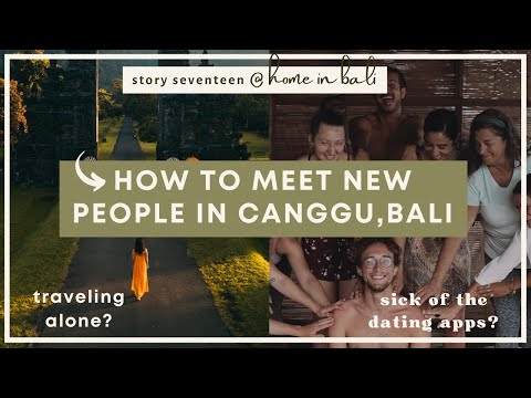STORY SEVENTEEN - UNIQUE WAYS TO MEET PEOPLE & MAKE NEW FRIENDS IN CANGGU