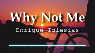 Video thumbnail of "Enrique Iglesias - Why Not Me (Lyrics Video)"