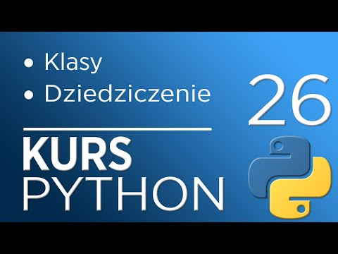 26. Kurs Python 3 - Klasy - dziedziczenie