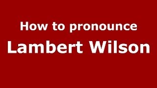How to pronounce Lambert Wilson