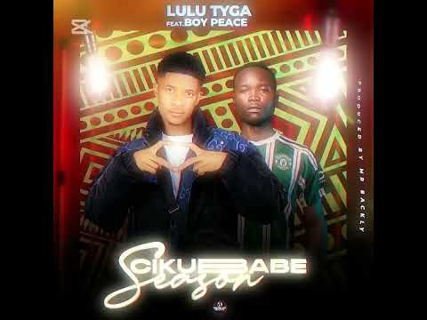 Lulu Tyga ft Boy peace _ Chikubabe Season [Officail Audio] Prod. By Mr Backly 