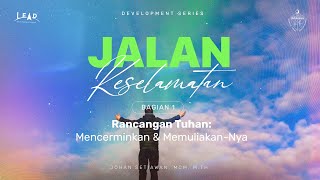 Jalan Keselamatan #1 - Rancangan Tuhan: Mencerminkan dan Memuliakan-Nya