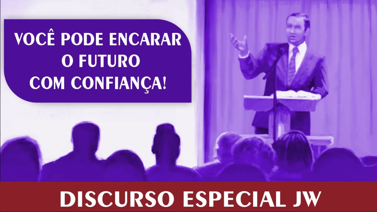 VOCÊ PODE ENCARAR O FUTURO COM CONFIANÇA! | DISCURSO JW