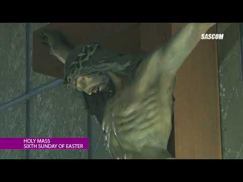 HOLY MASS - SIXTH SUNDAY OF EASTER