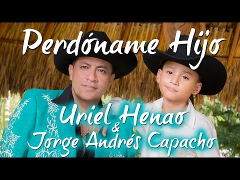 Uriel Henao y Jorge Andrés Capacho - Perdóname Hijo