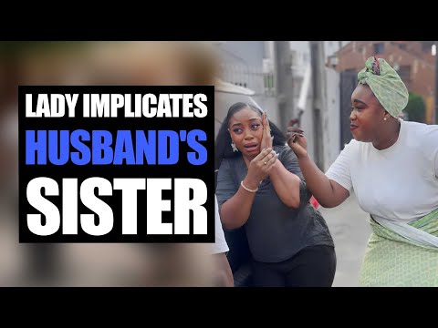 Lady Implicates  Husband's Sister, regret her actions...|Kolo Skits