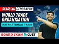 World Trade Organization | International Trade| Class 12 Geography 2023-24