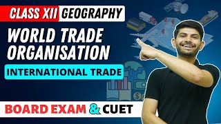 World Trade Organization | International Trade| Class 12 Geography 2023-24