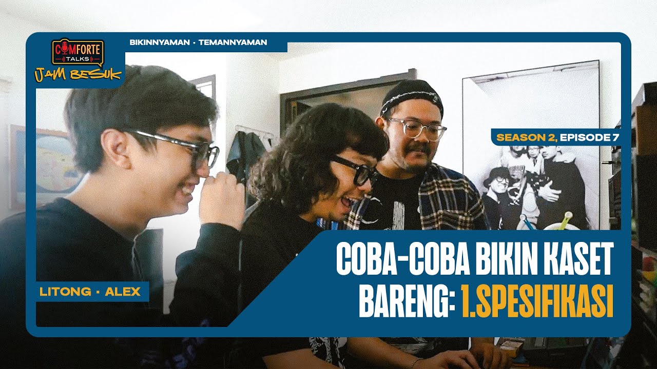 Image COBA-COBA BIKIN KASET BARENG: 1.SPESIFIKASI | Comforte Talks Jam Besuk S2 E7
