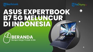 Asus ExpertBook B7 Meluncur & Jadi Laptop 5G Pertama di Indonesia, Cocok untuk Bisnis, Ini Harganya