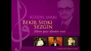 Bekir Sıdkı Sezgin - Ülfetin geçti efendim arası - Sûzidil Şarkı