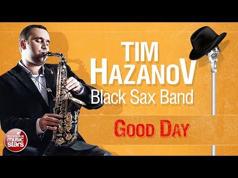 TIM HAZANOV & BLACK SAX BAND — GOOD DAY ✪ LIVE JAZZ ✪