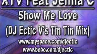 X.T.V Feat Jenna C - Show Me Love (DJ Ectic V's Tin Tin Mix)