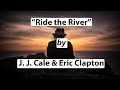 Ride the River - J. J. Cale & Eric Clapton [w. Lyrics] ~ HD