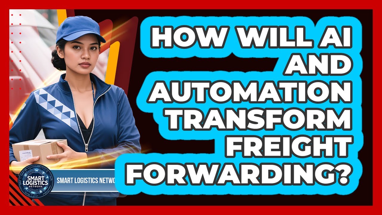 How Will AI And Automation Transform Freight Forwarding? - Smart Logistics Network