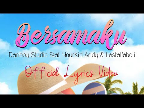 Danboy Studio - Bersamaku (feat. YourKid ANDY & Lastalfaboii) [Official Lyrics Video]