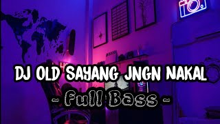 Download lagu DJ Old - SAYANG JANGAN NAKAL - FUL BAS mp3