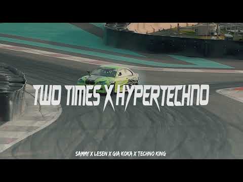 2 TIMES - SAMMY & LESEN X GIA KOKA X TECHNO KING (HYPERTECHNO REMIX)