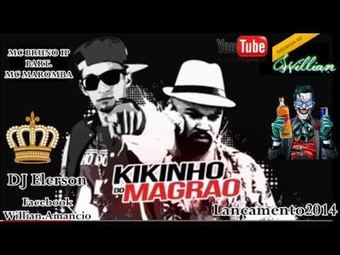 MC Bruno IP part  MC Maromba   Kikinho do Magrão DJ Elerson Lançamento Oficial 2014