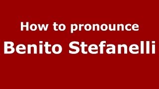How to pronounce Benito Stefanelli