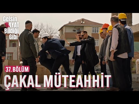 Çakal Müteahhite Unutamayacağı Ders - Gelsin Hayat Bildiği Gibi (37. Bölüm)