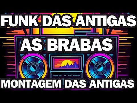 💥MONTAGEM DAS ANTIGAS BRABAAS FUNK DAS ANTIGAS DJ MUSTANG
