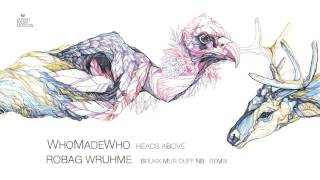 WhoMadeWho - Heads Above (Robag Wruhme Brukk Mur Duff NB)