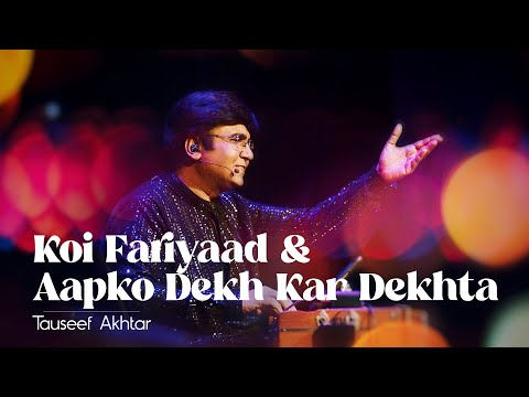 Koi Fariyaad & Aapko Dekh Kar Dekhta Reh Gaya | Tauseef Akhtar | Live in Concert