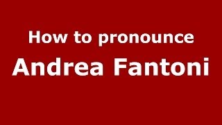 How to pronounce Andrea Fantoni
