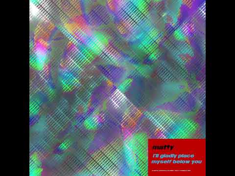 Matty - I'll Gladly Place Myself Below (Official Audio)