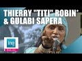 Thierry "Titi" Robin* & Gulabi Sapera "Rumal" | Archive INA