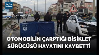 Otomobilin çarptığı bisiklet sürücüsü hayatını kaybetti