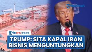 Trump Sesumbar Sita Kapal Tanker Iran, Sebut Aksi di Selat Hormuz Seperti Bajak Laut Menguntungkan