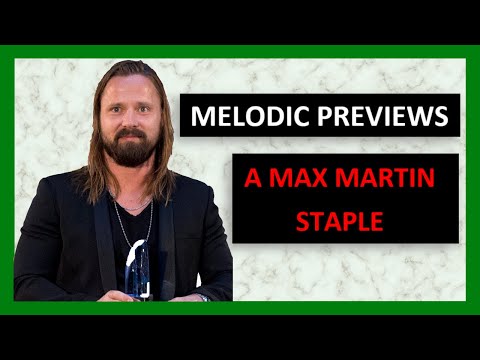 MELODIC PREVIEWS - A STAPLE OF MAX MARTIN'S "MELODIC MATH"